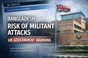 বাংলাদেশ ভ্রমণে  যুক্তরাজ্যের নিরাপত্তা সতর্কতা, জঙ্গি হামলার ঝুঁকি